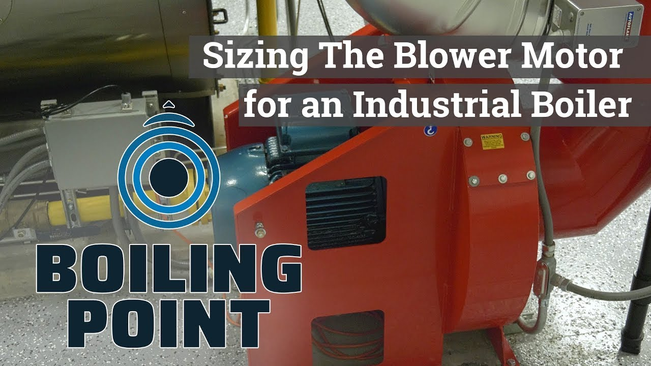 BOILING IT DOWN Sizing the Blower Motor for Industrial Boilers HPAC